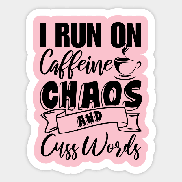 I Run on Coffee Chaos & Cuss Words Funny Gift Ideas for Coffee Lovers & Drinkers & Mothers Day Sticker by printalpha-art